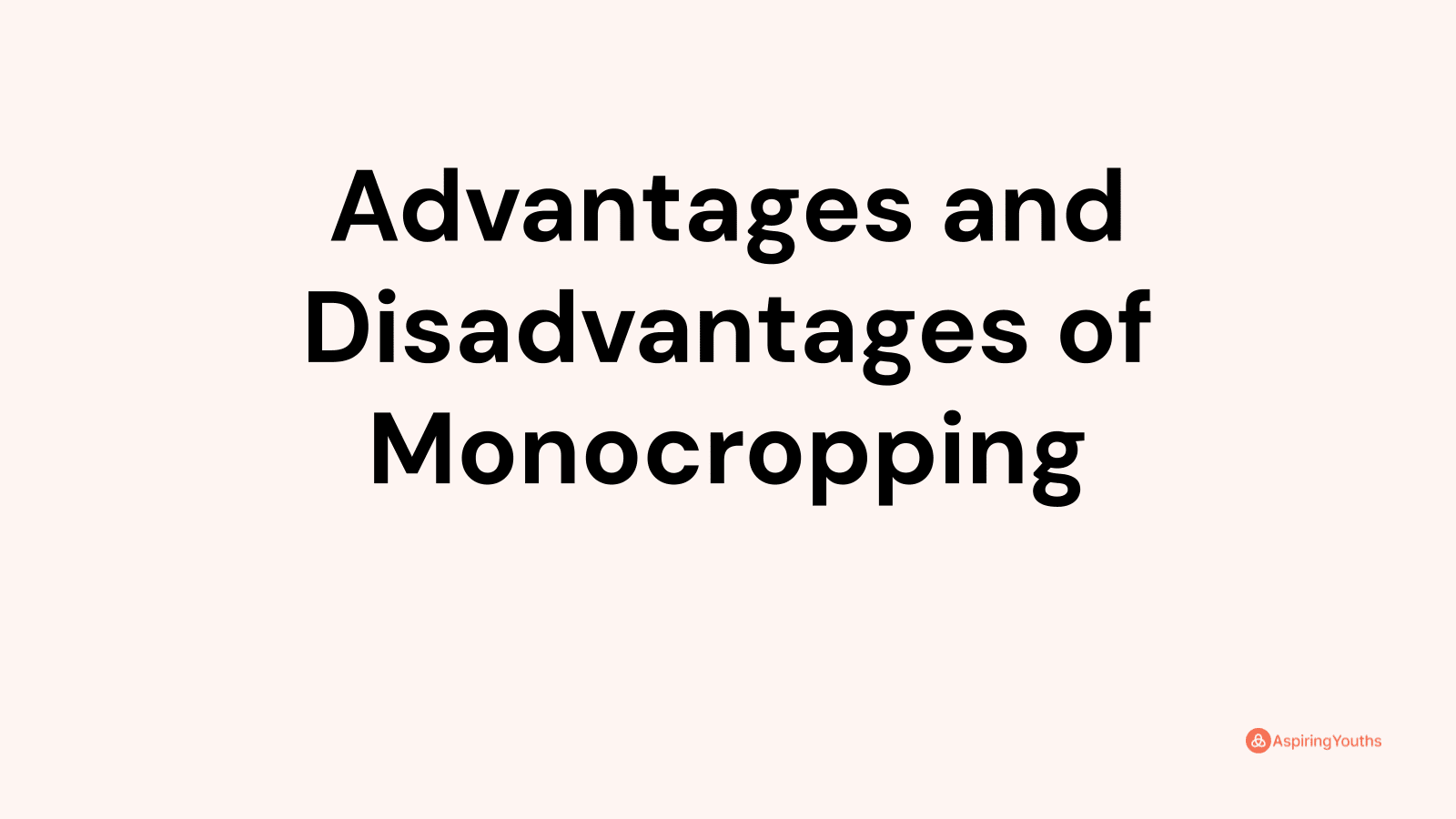 Advantages and Disadvantages of Monocropping