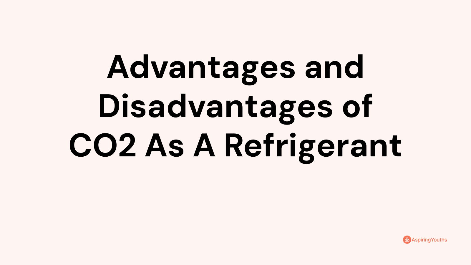 Advantages and Disadvantages of CO2 As A Refrigerant