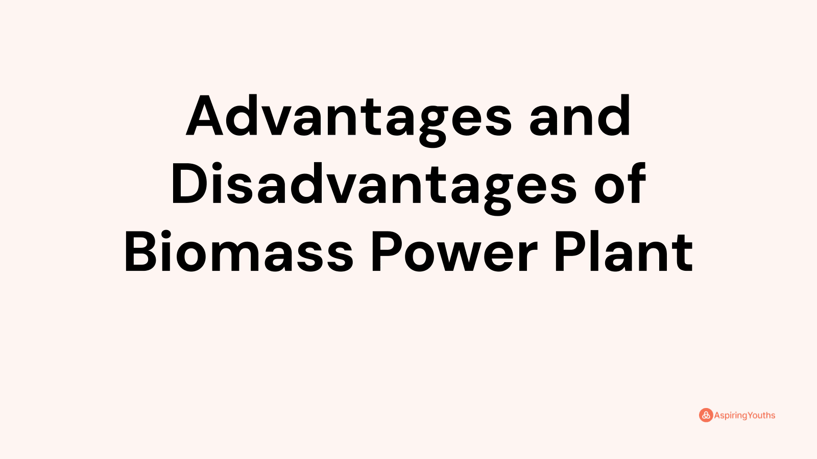 Advantages And Disadvantages Of Biomass Power Plant