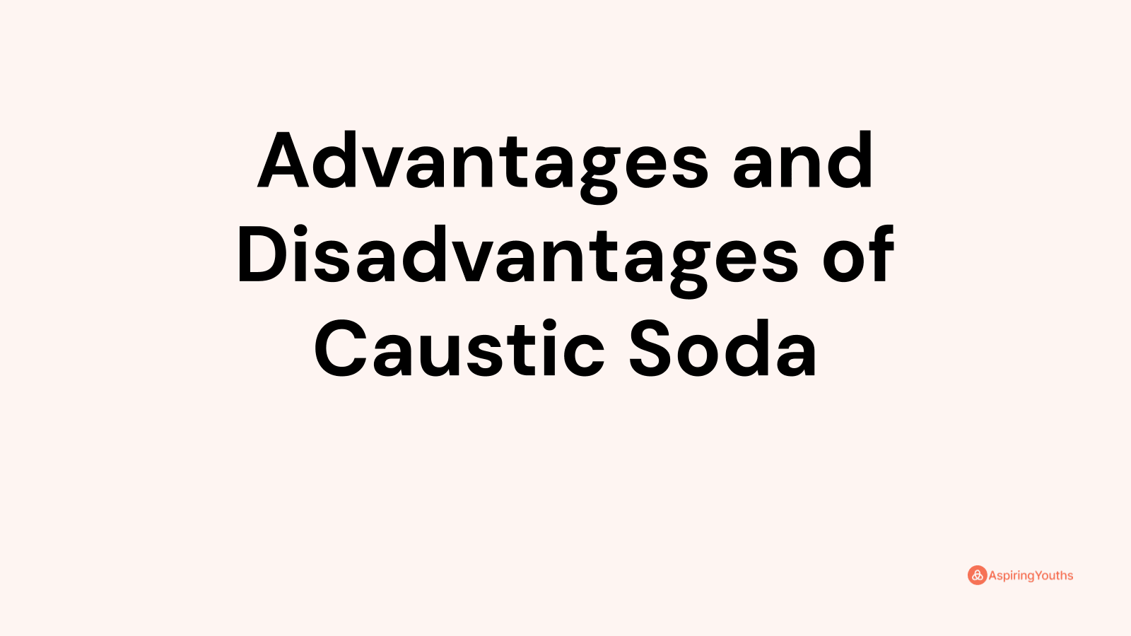 Advantages And Disadvantages Of Caustic Soda