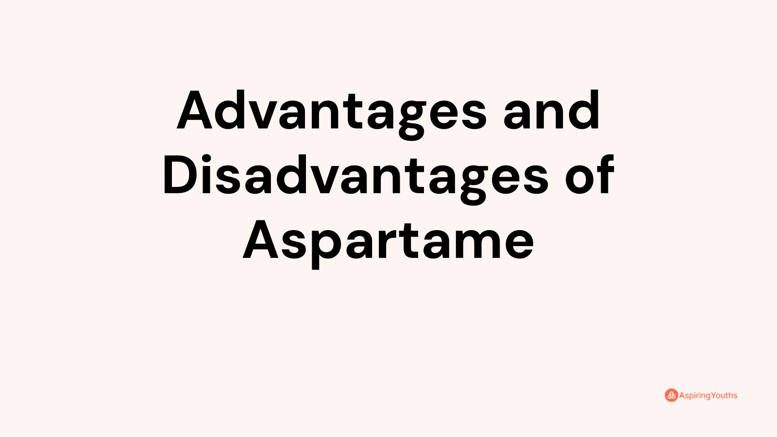 Advantages and Disadvantages of Aspartame