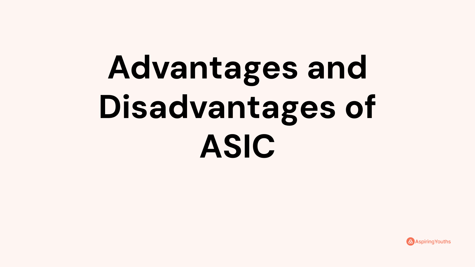 Advantages and Disadvantages of ASIC