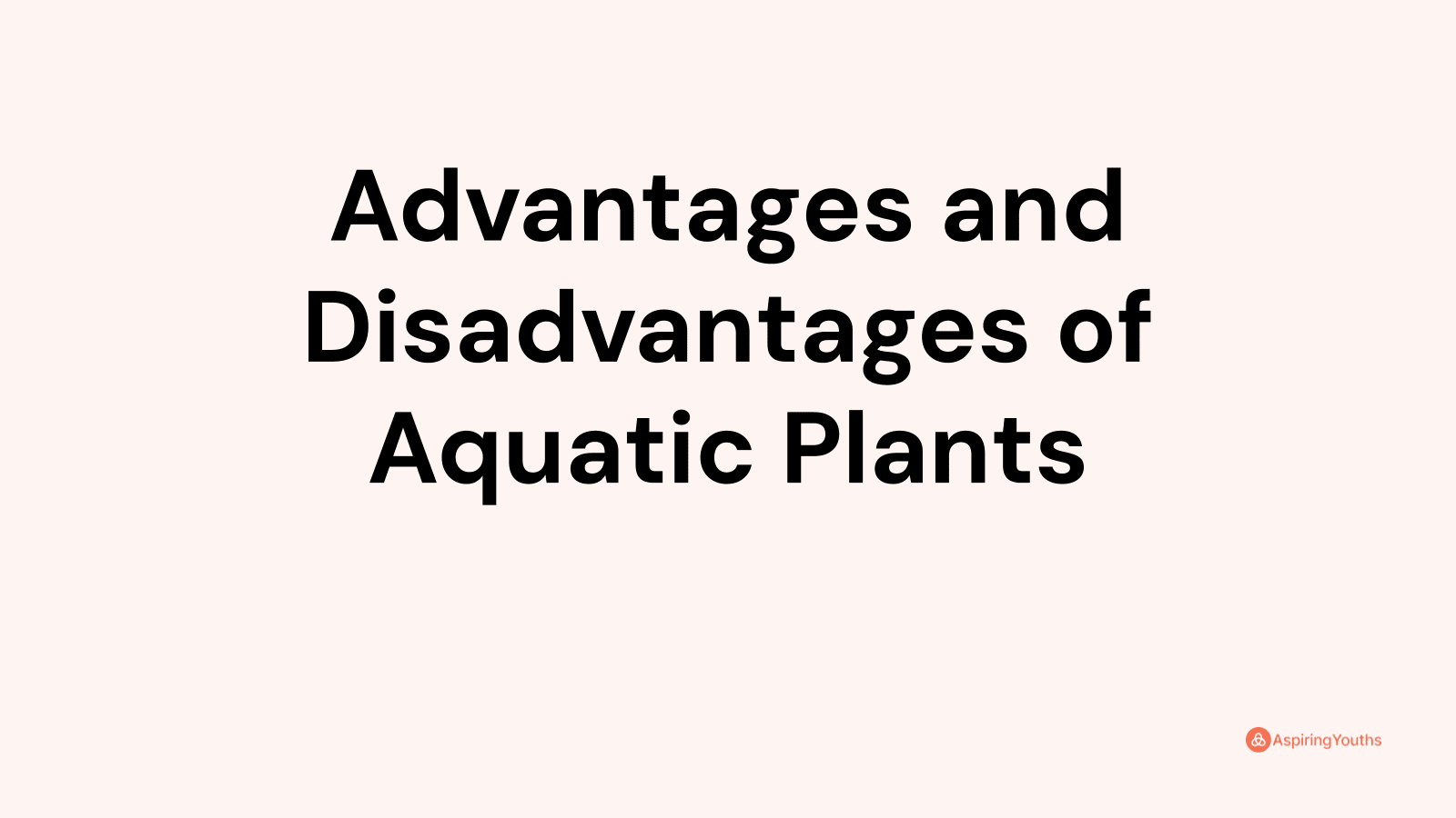 Advantages and Disadvantages of Aquatic Plants