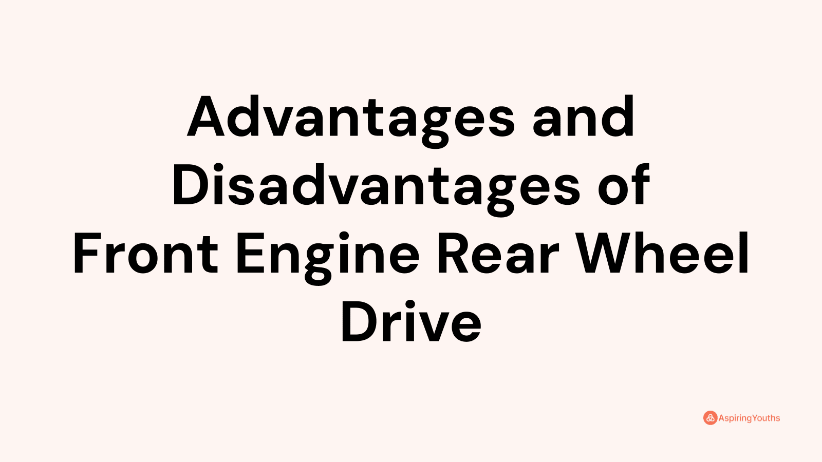 Disadvantages Of Front Engine Rear Wheel Drive