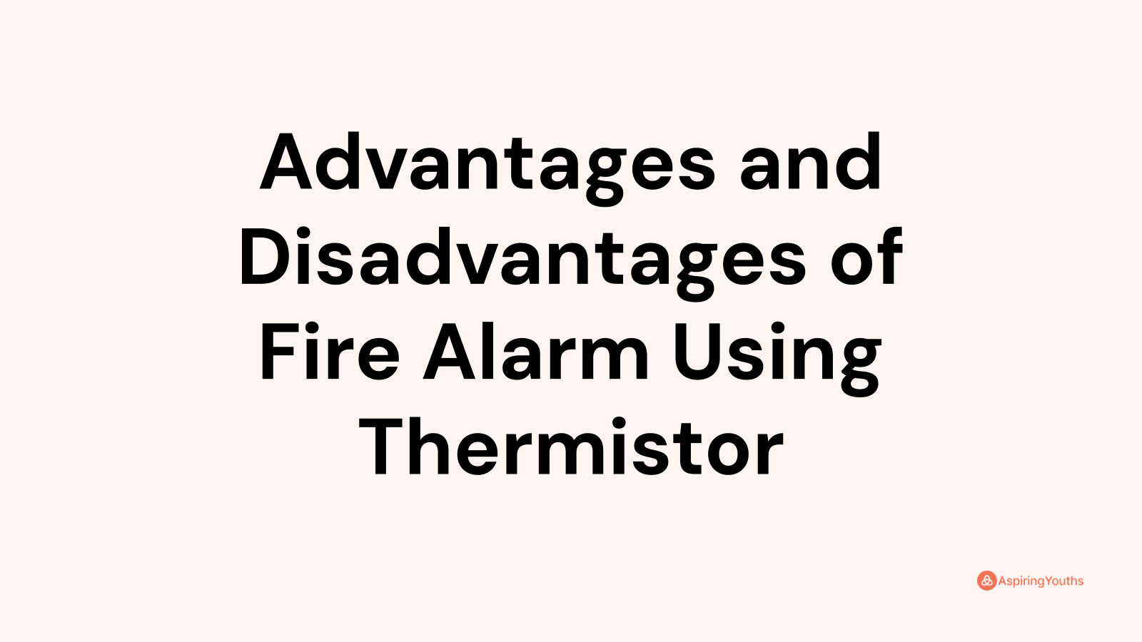 advantages-and-disadvantages-of-fire-alarm-using-thermistor