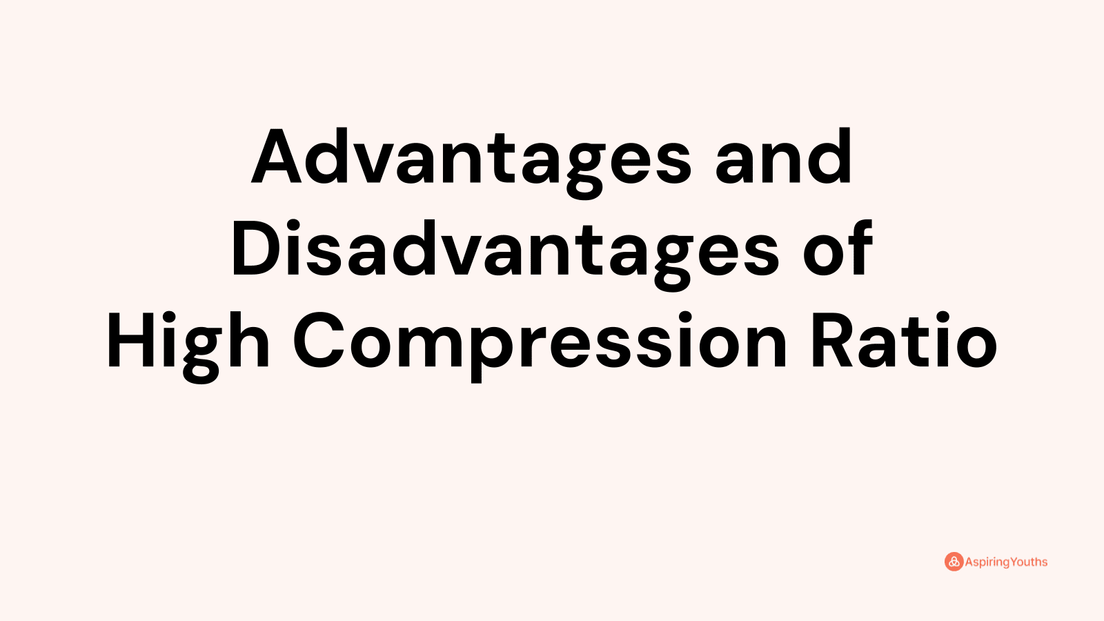 advantages-and-disadvantages-of-high-compression-ratio