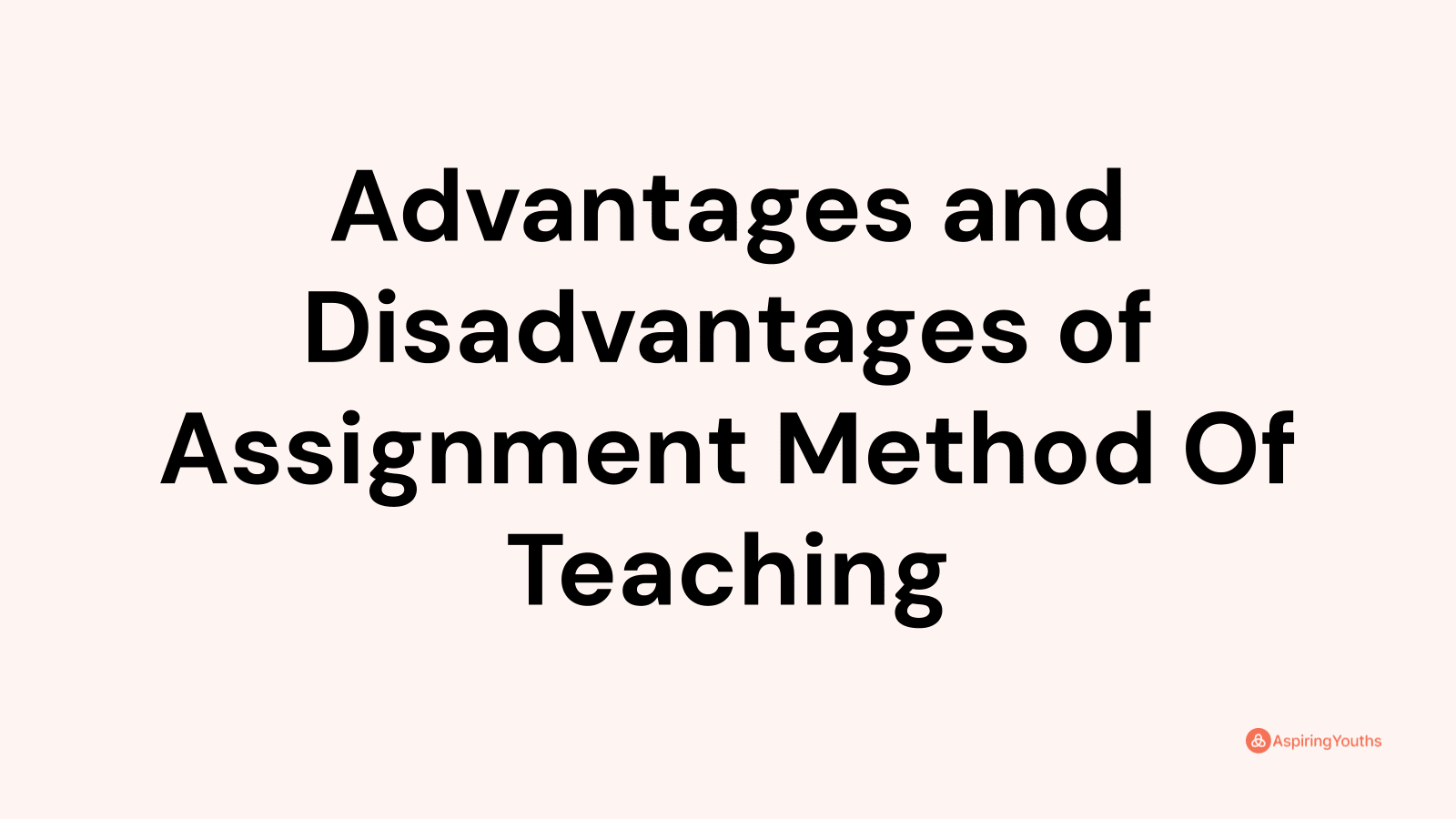 disadvantages of assignment method of teaching