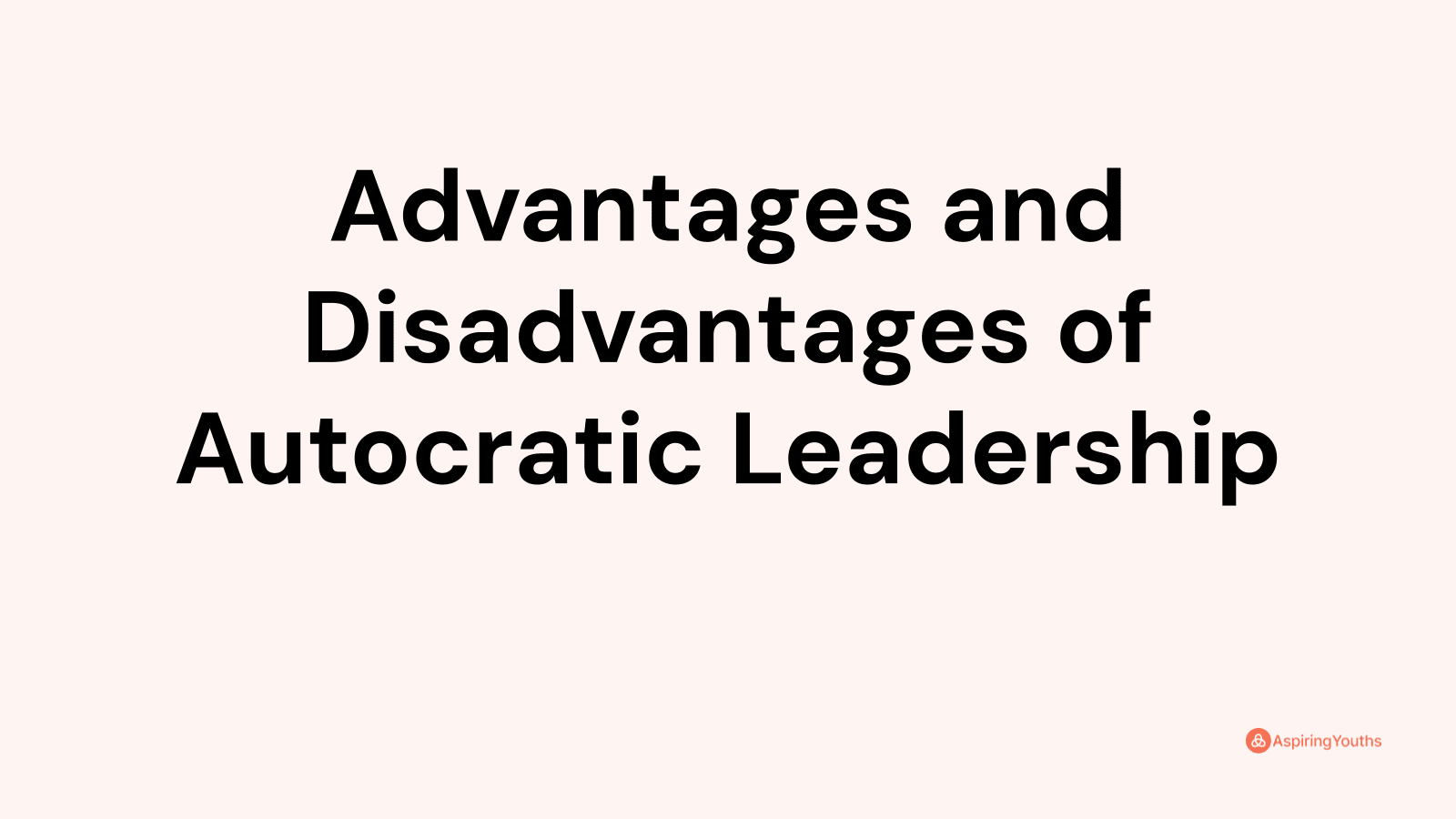 Advantages and Disadvantages of Autocratic Leadership