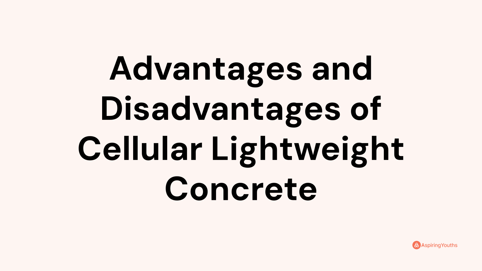 advantages-and-disadvantages-of-cellular-lightweight-concrete