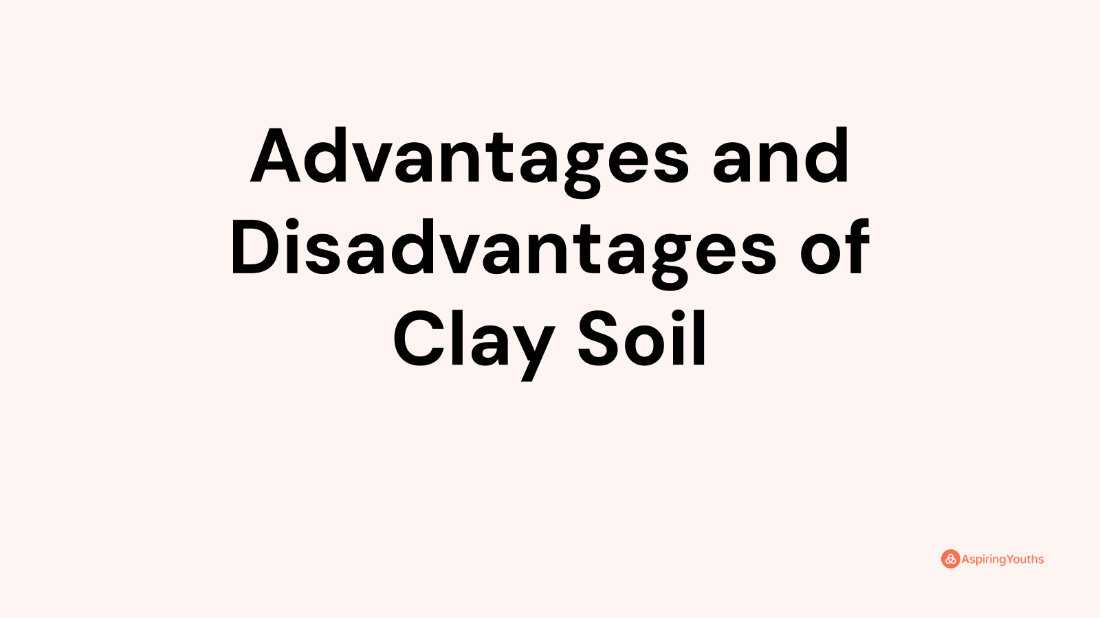 Advantages and Disadvantages of Clay Soil