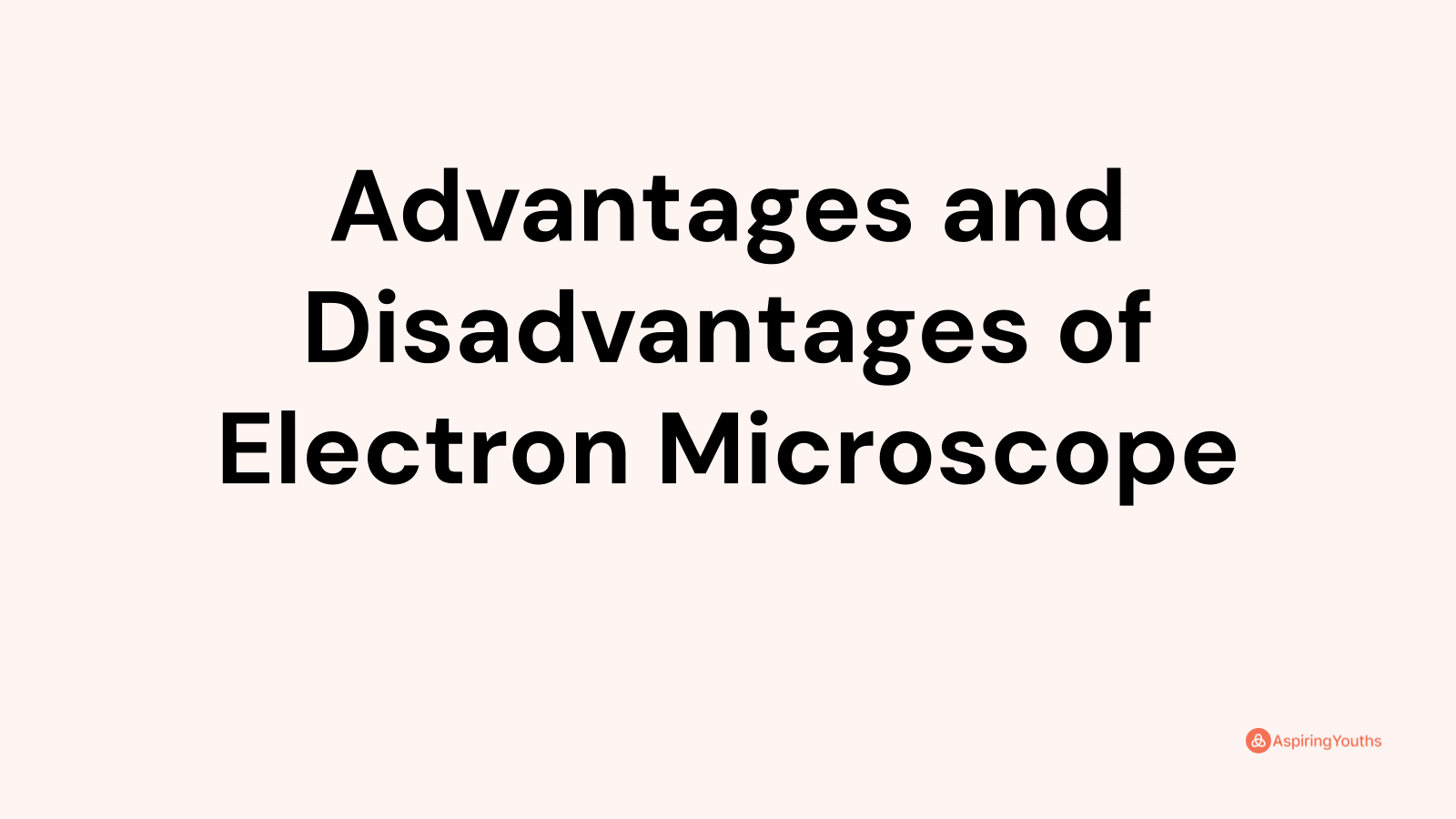 Advantages And Disadvantages Of Electron Microscope   Wvukzhvxbt6ffckwtezi 