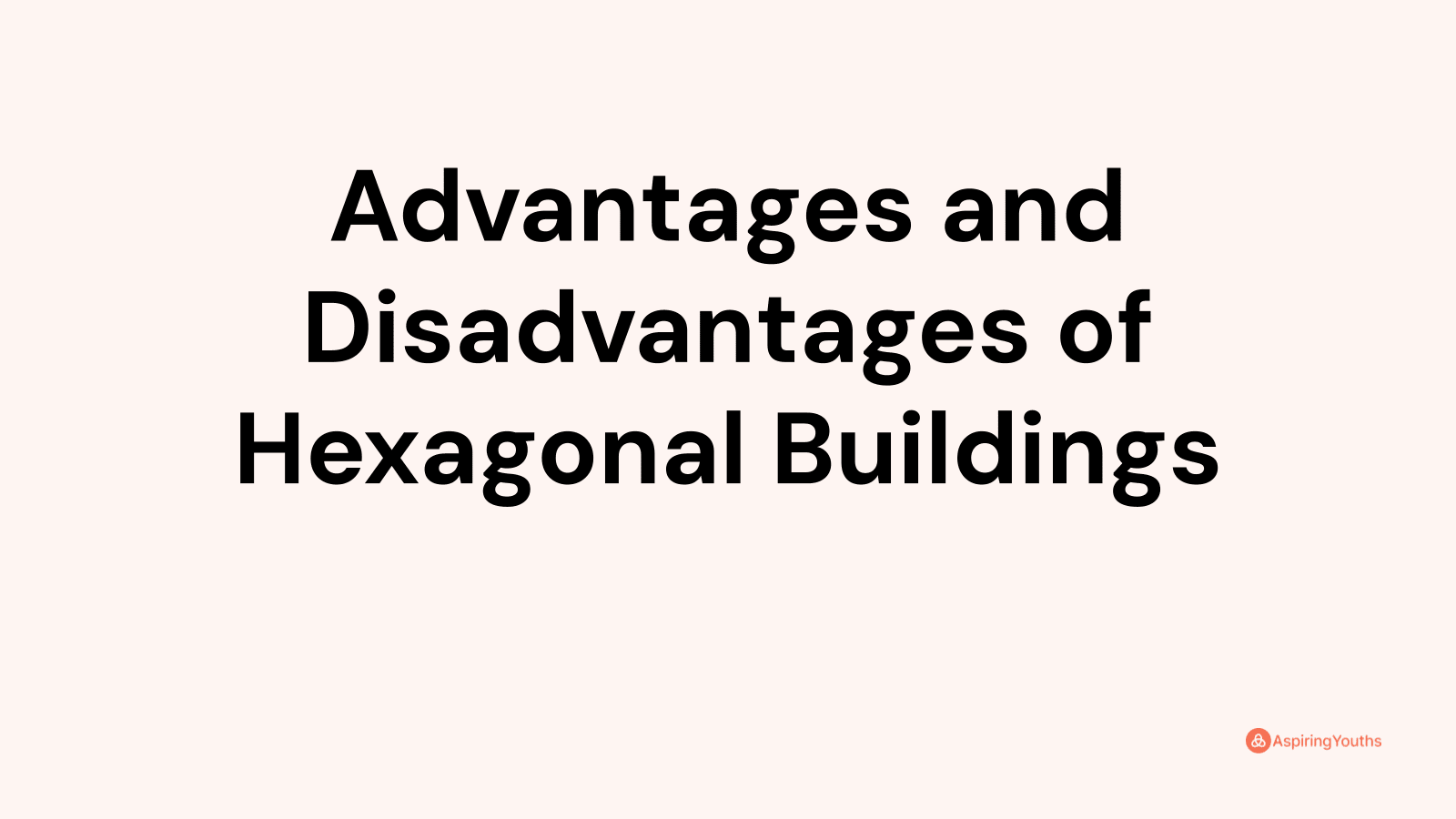 Advantages And Disadvantages Of Hexagonal Buildings