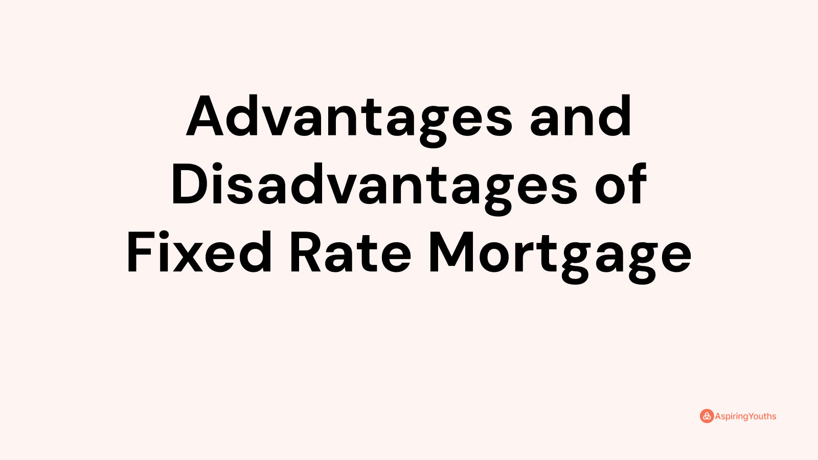 Advantages and Disadvantages of Fixed Rate Mortgage