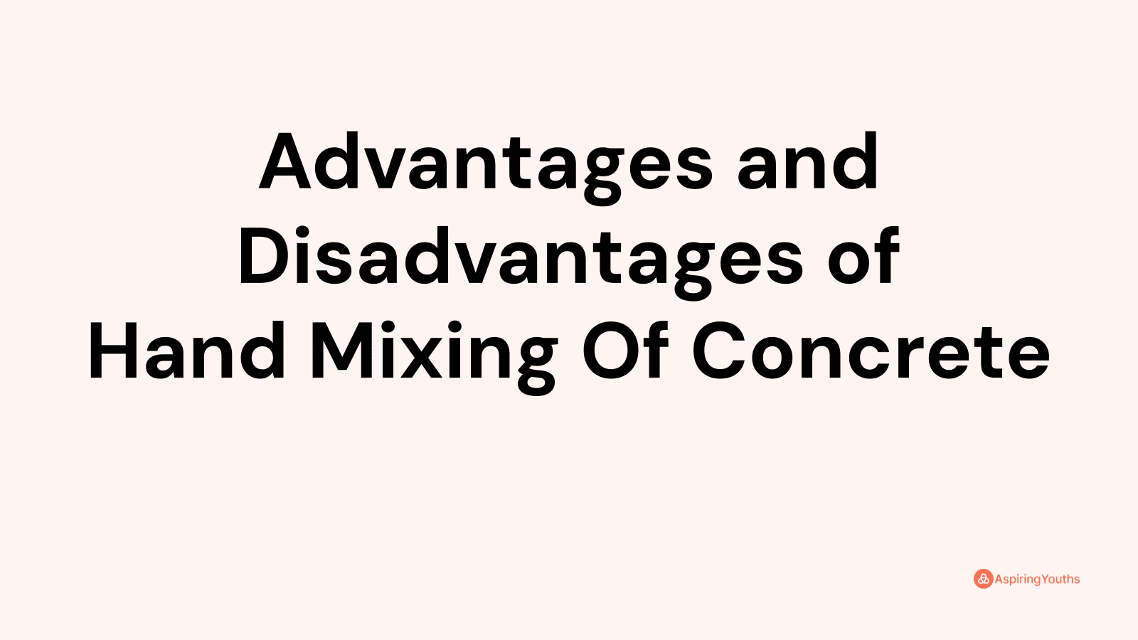 Advantages and Disadvantages of Hand Mixing Of Concrete