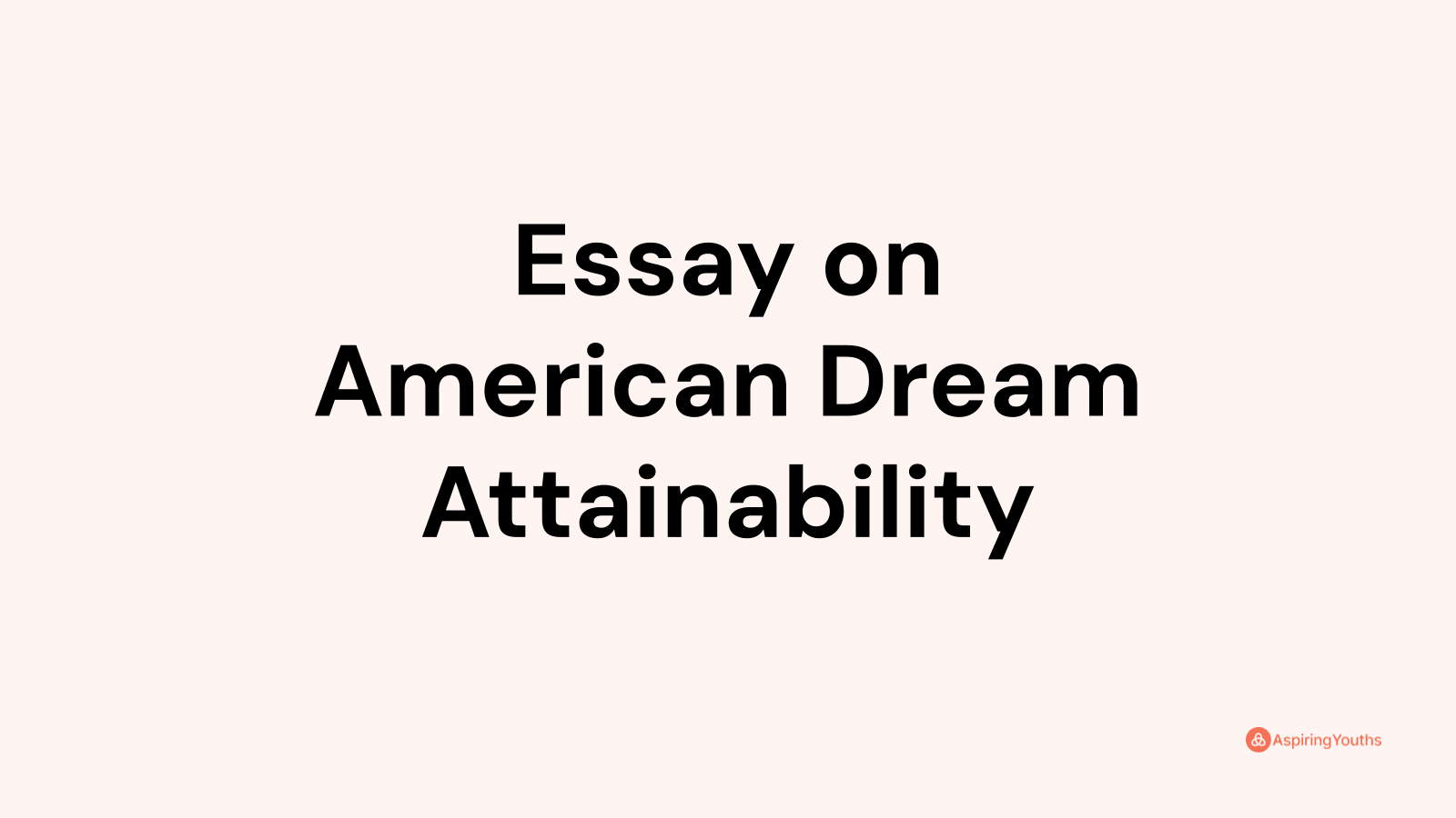 is the american dream attainable argumentative essay