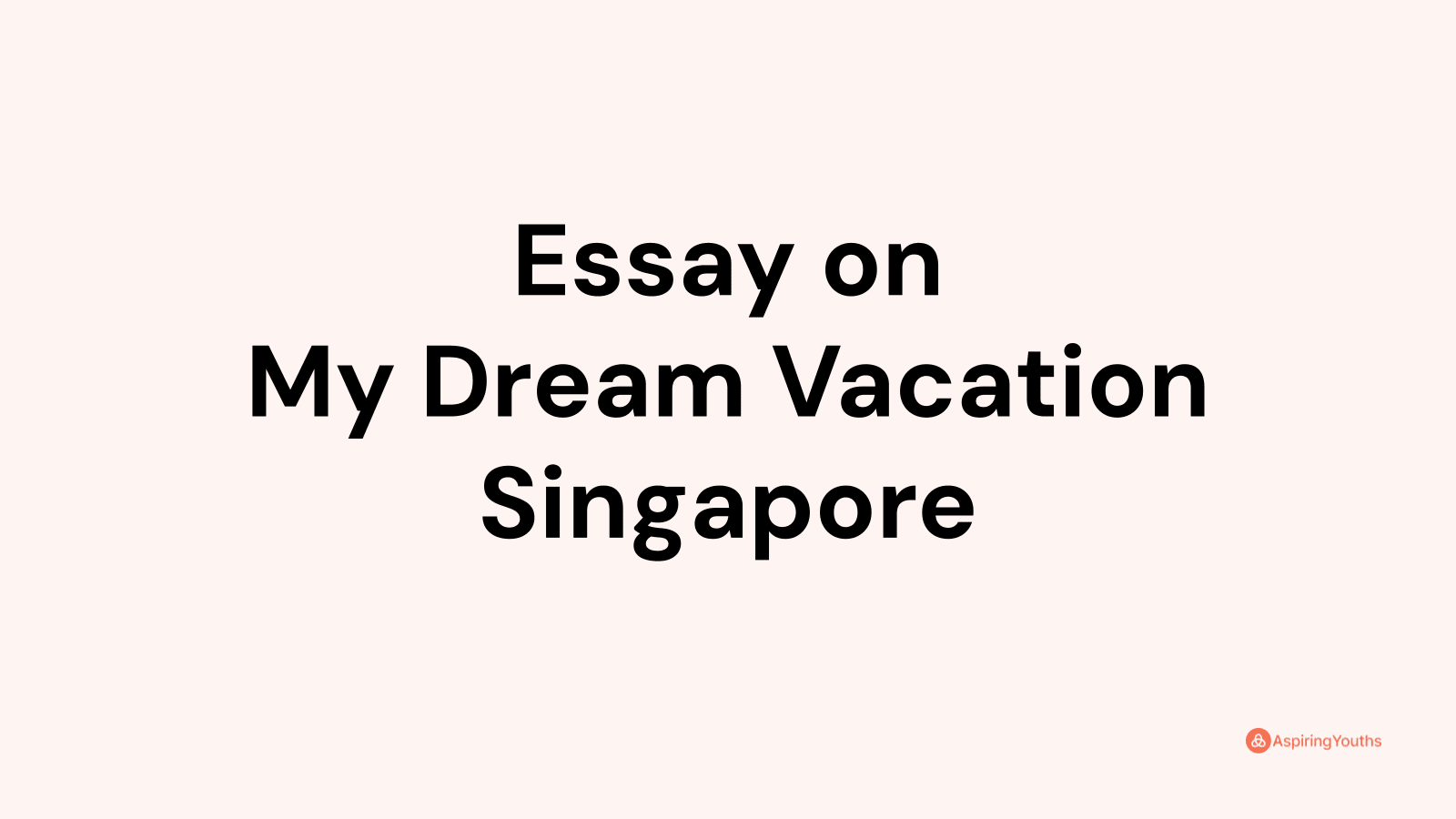 my dream destination singapore essay