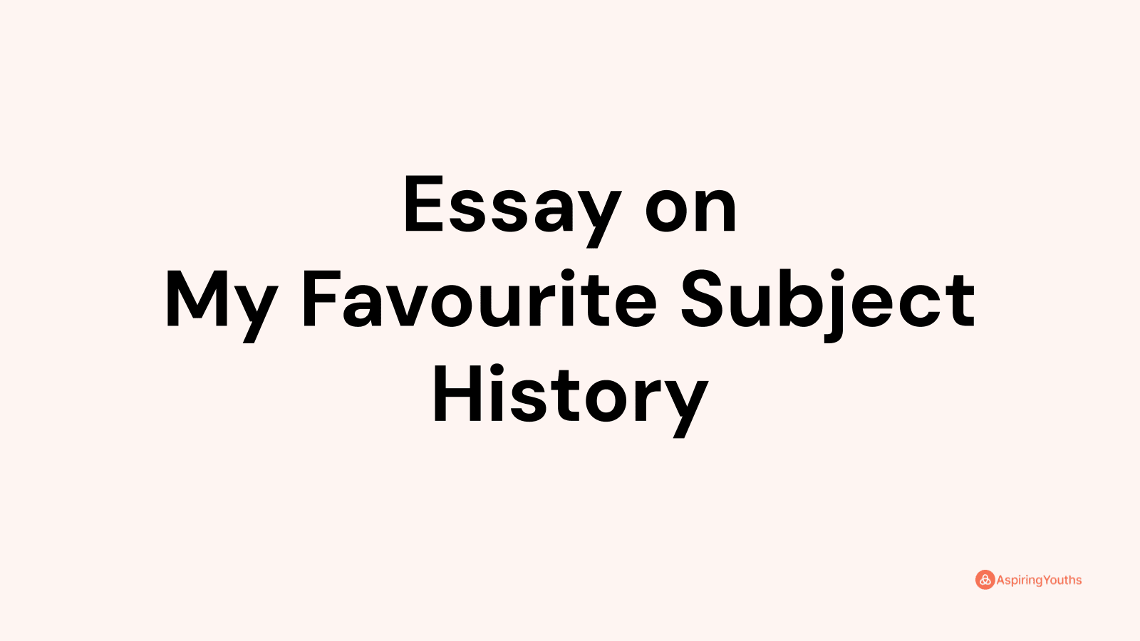 my favourite subject history essay