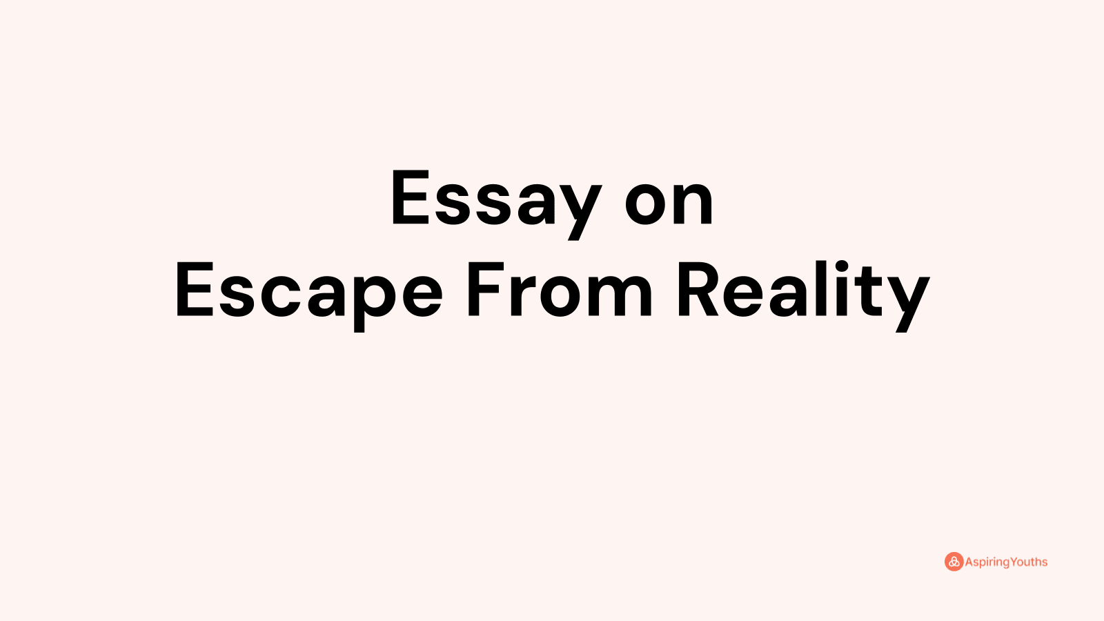 Essay on Escape From Reality