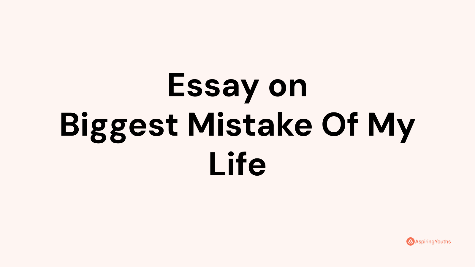 biggest mistake of my life essay