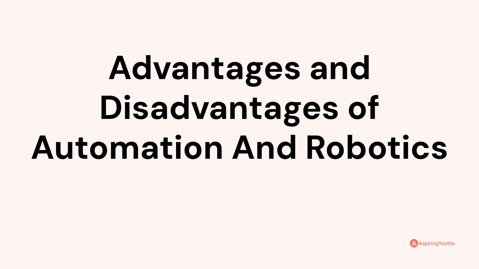 Advantages and Disadvantages of Automation And Robotics