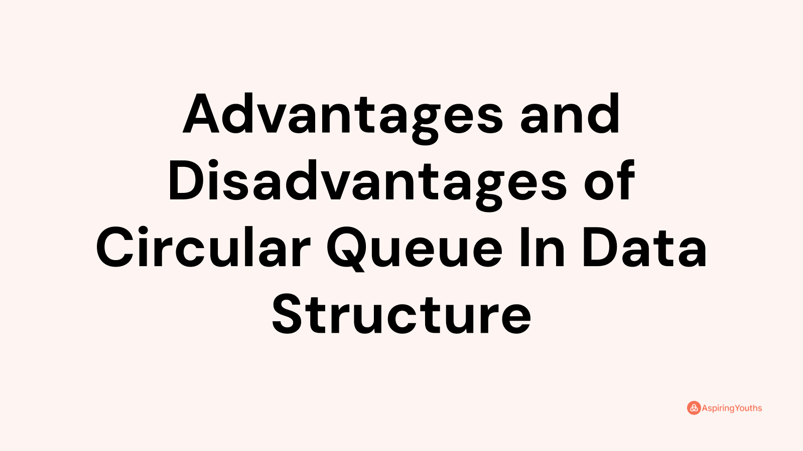 Advantages and Disadvantages of Circular Queue In Data Structure