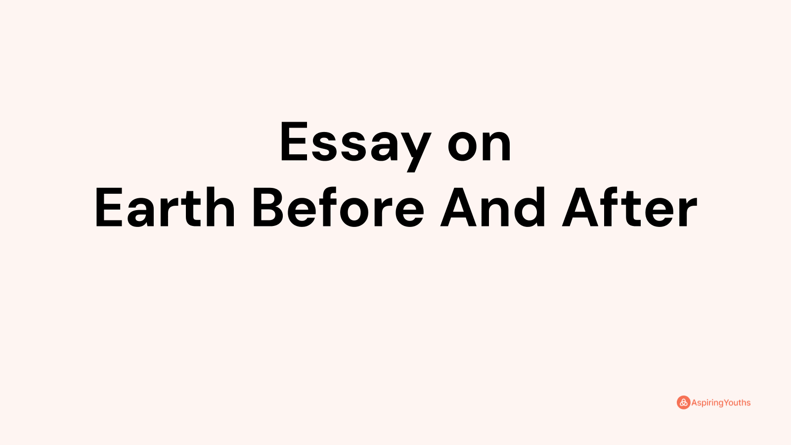 Essay on Earth Before And After