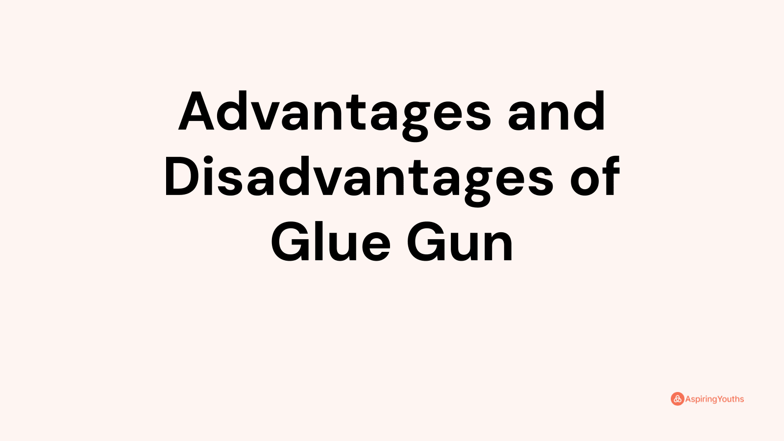 Advantages and Disadvantages of Glue Gun