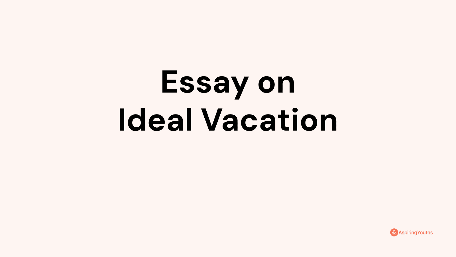 my ideal vacation essay