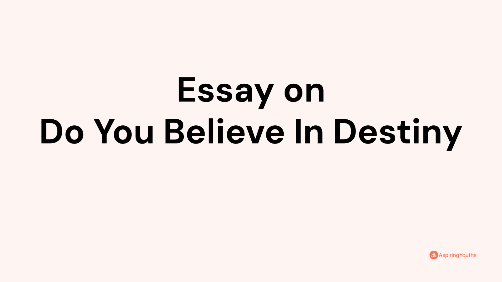 do you believe in destiny essay