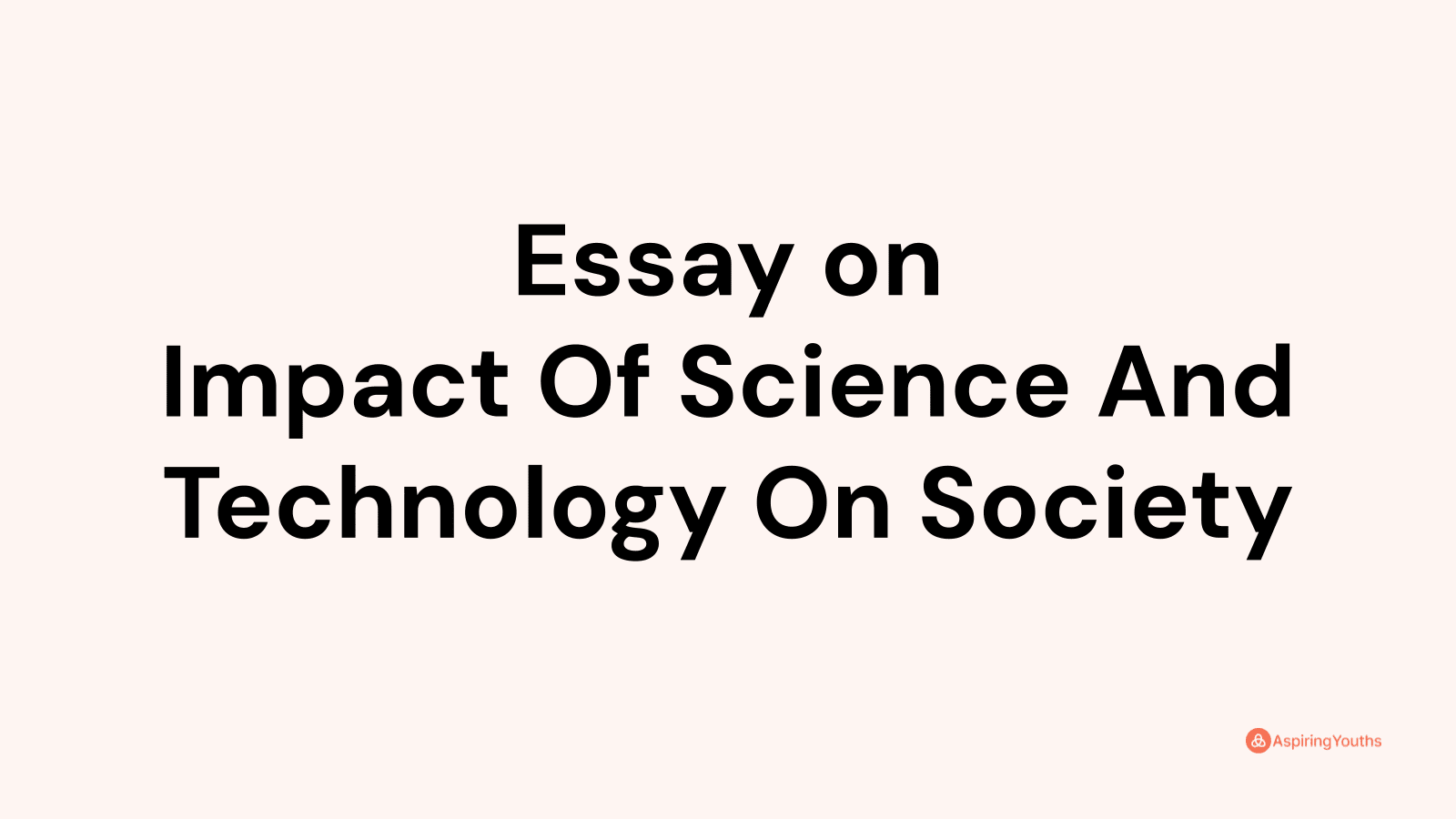 negative impact of science and technology on society essays