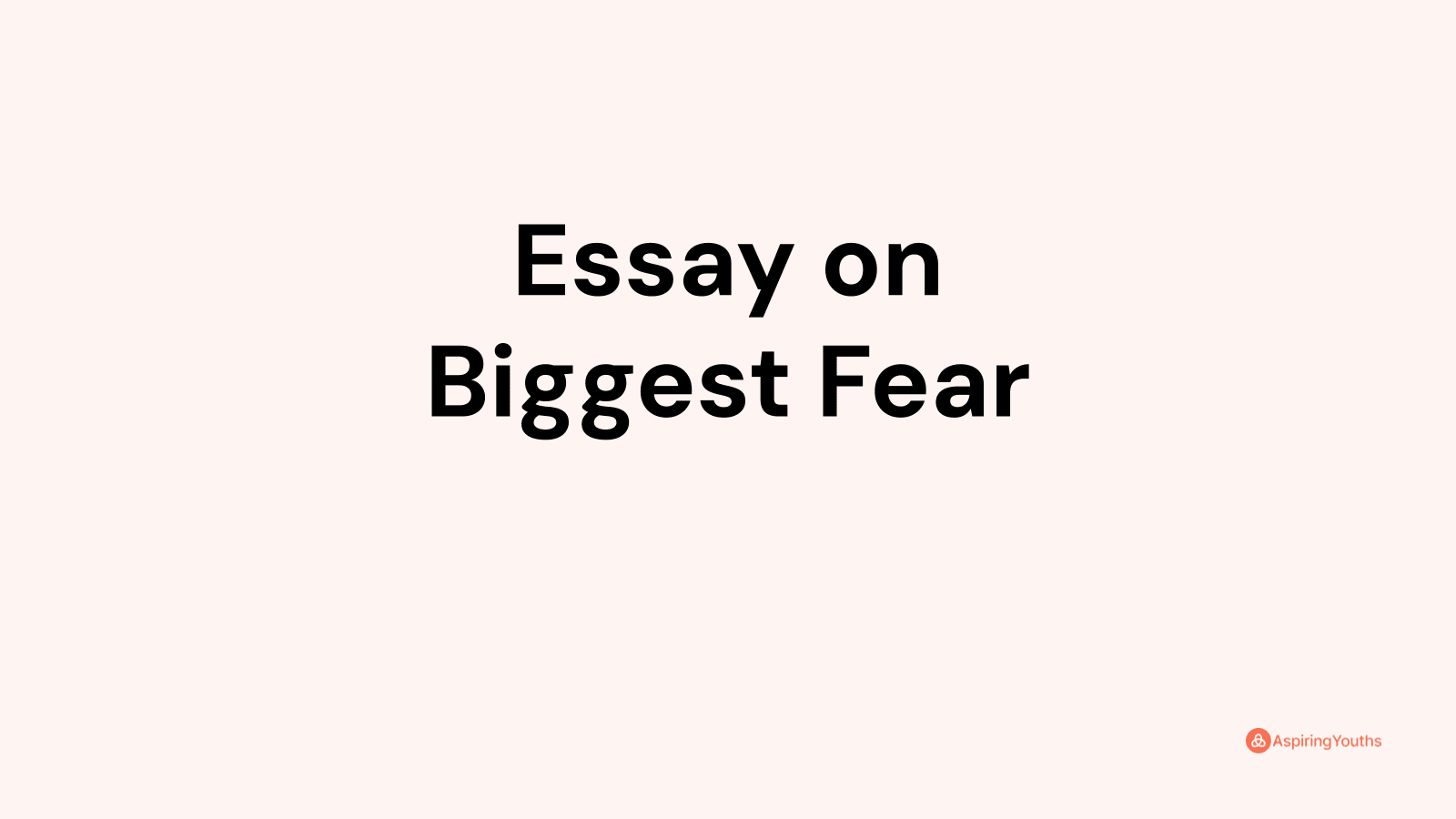 short essay on biggest fear