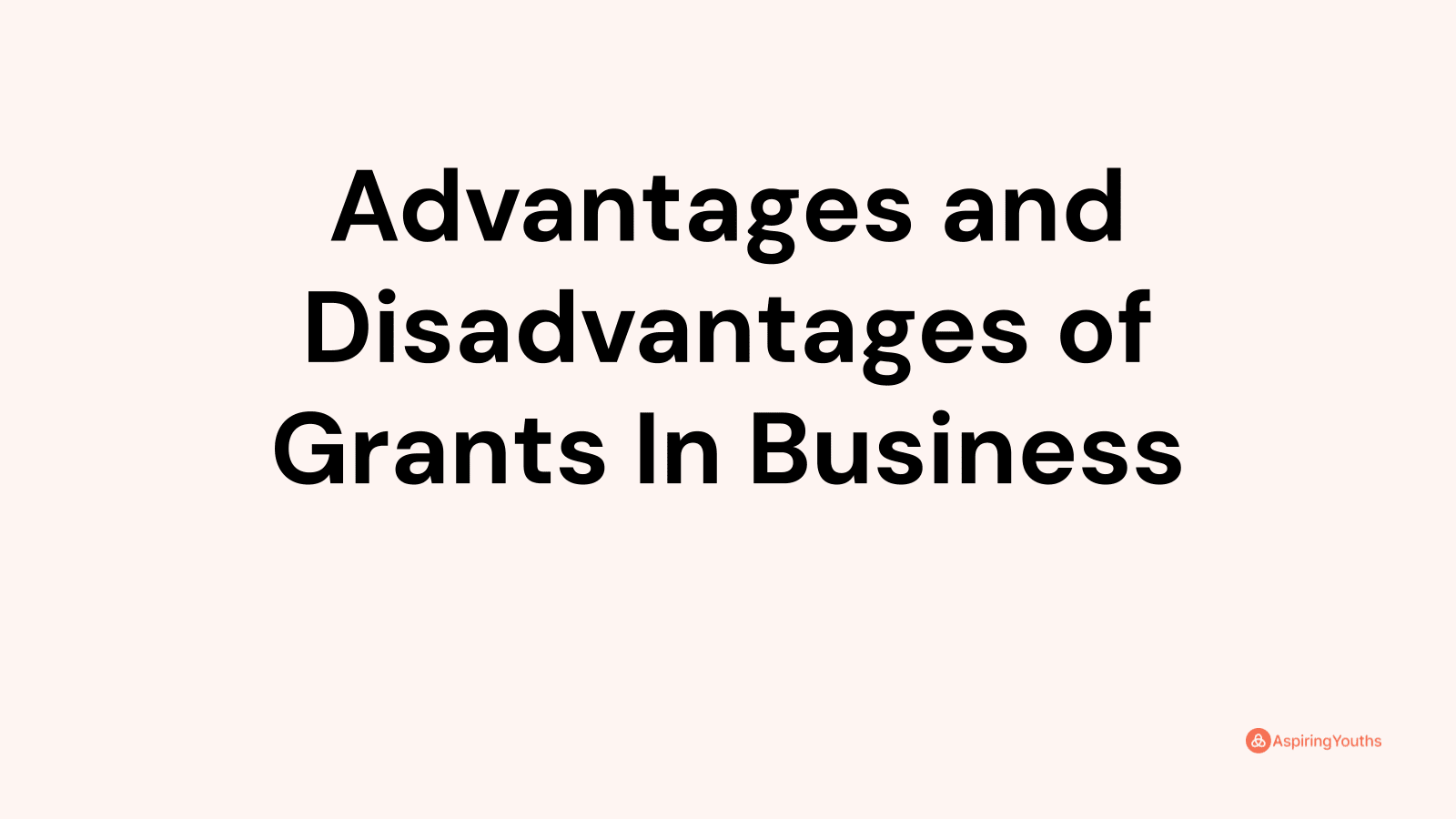 Advantages and Disadvantages of Grants In Business