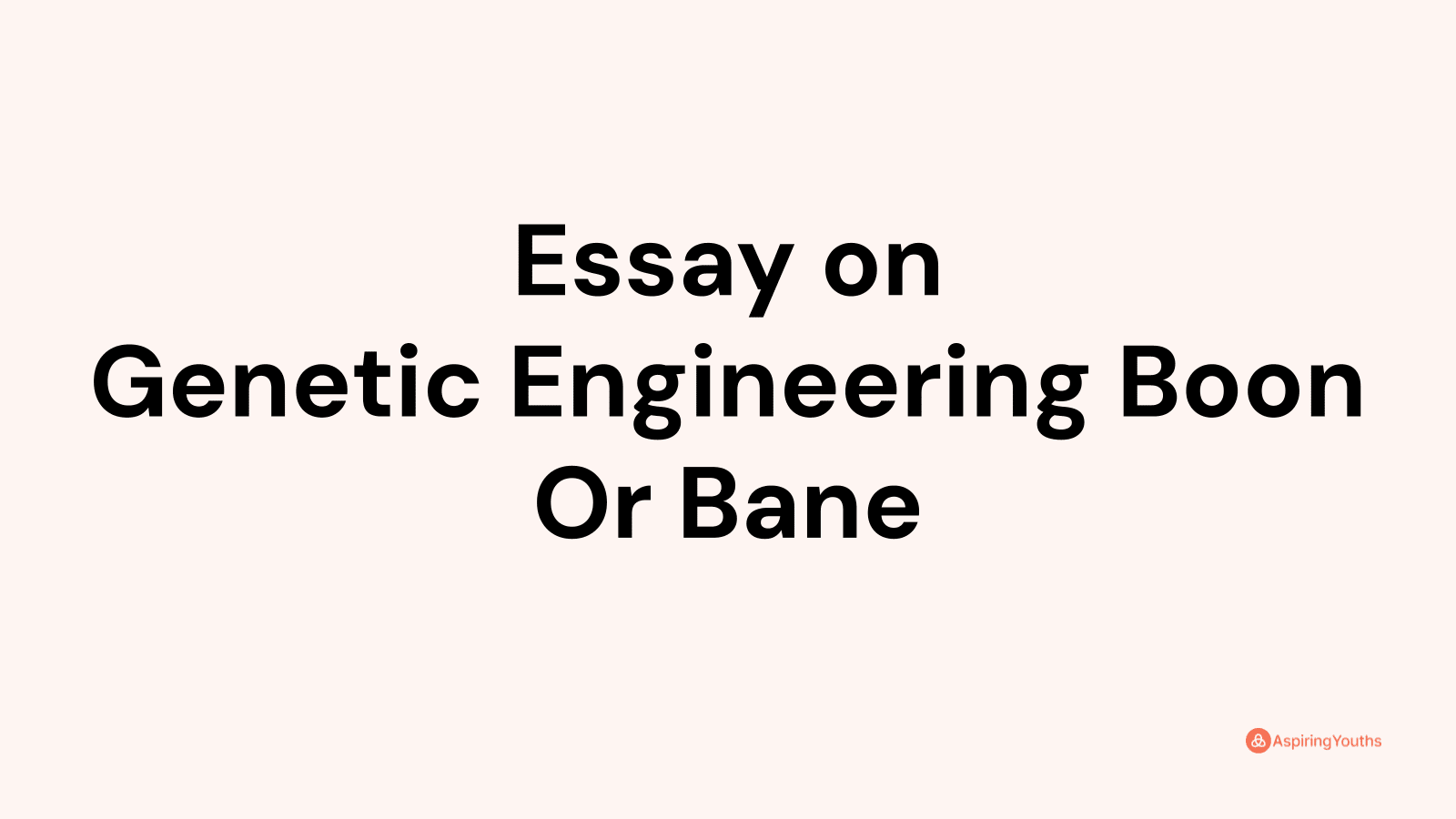 genetic engineering boon or bane essay