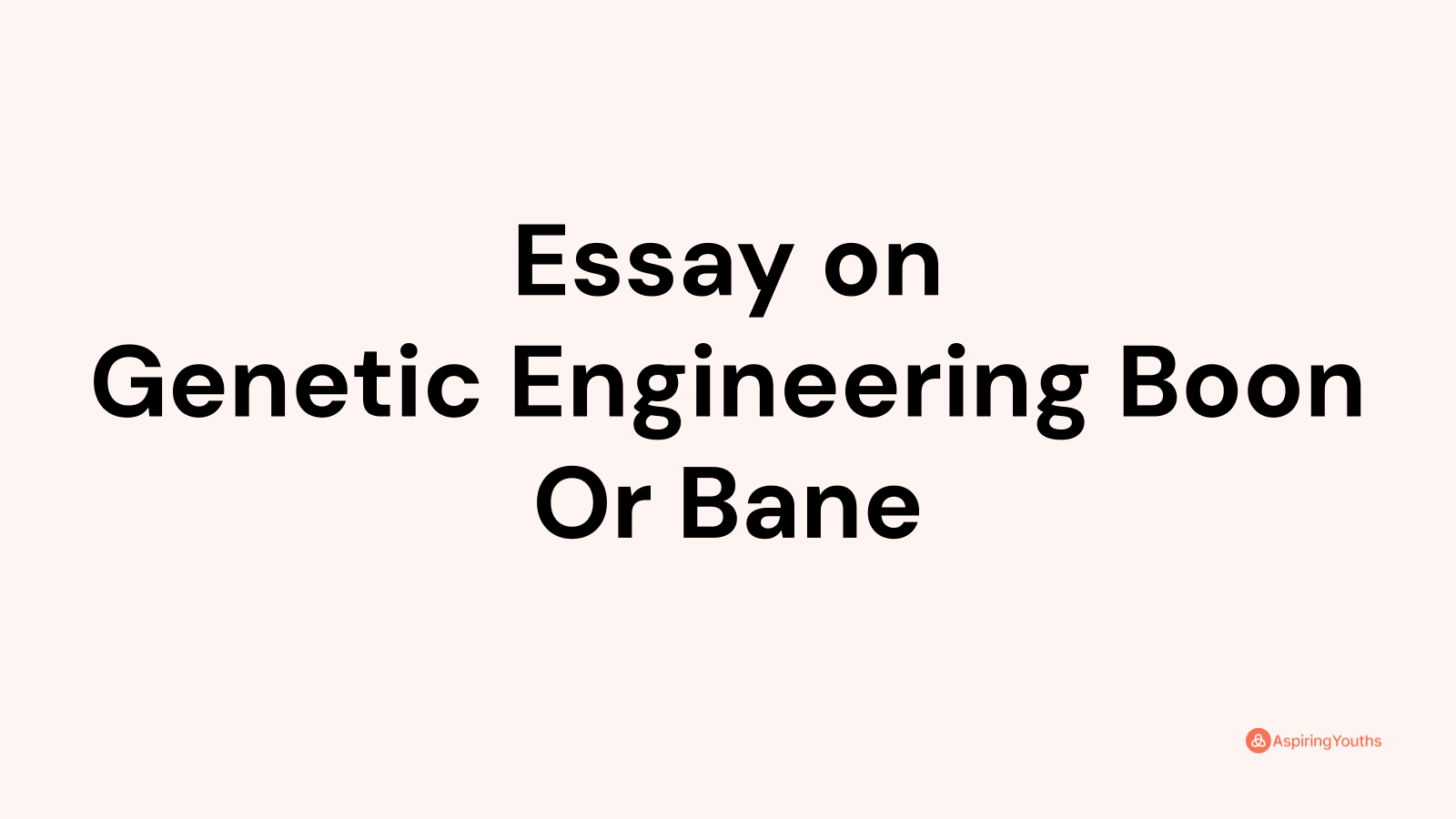 genetic engineering is bad essay