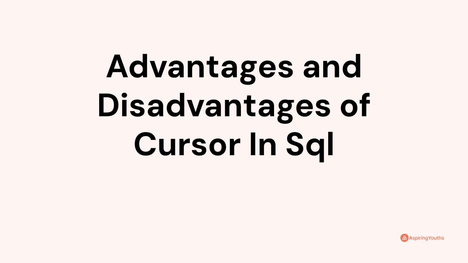 Advantages and Disadvantages of Cursor In Sql