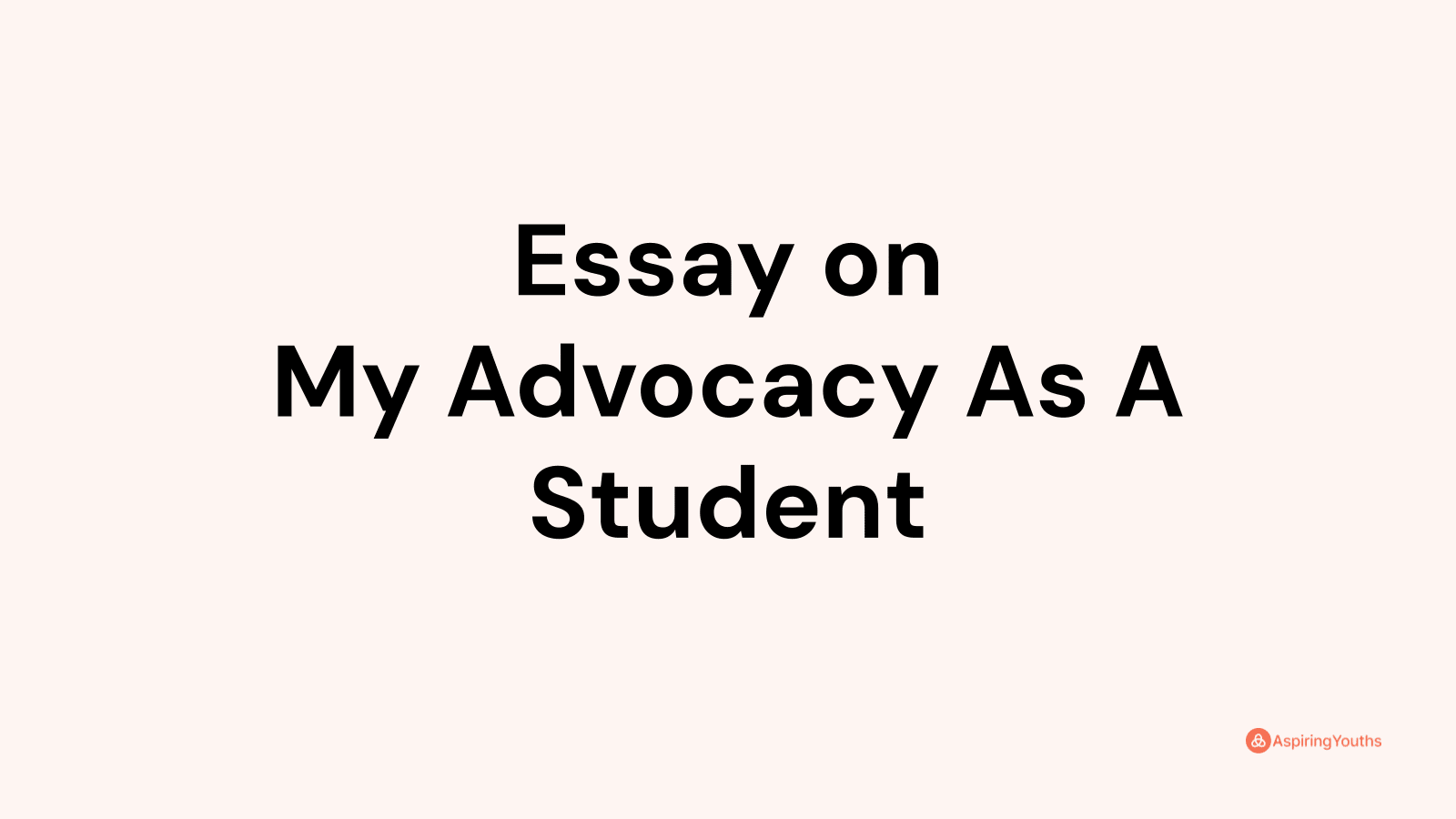 my advocacy as a student leader essay