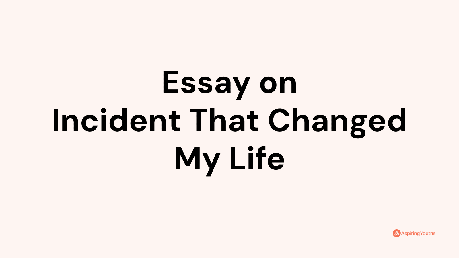 essay incident that changed my life