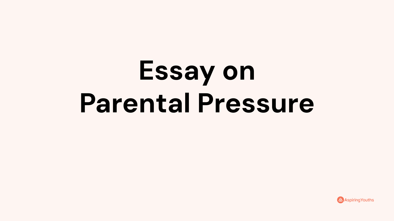 essay on parental pressure and expectations