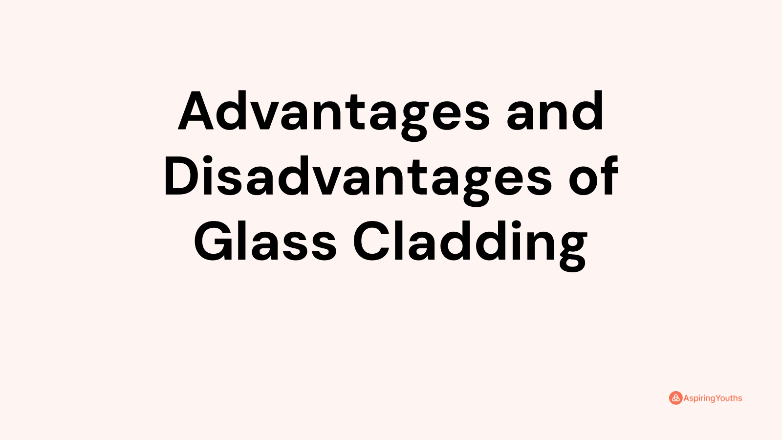 Advantages and Disadvantages of Glass Cladding