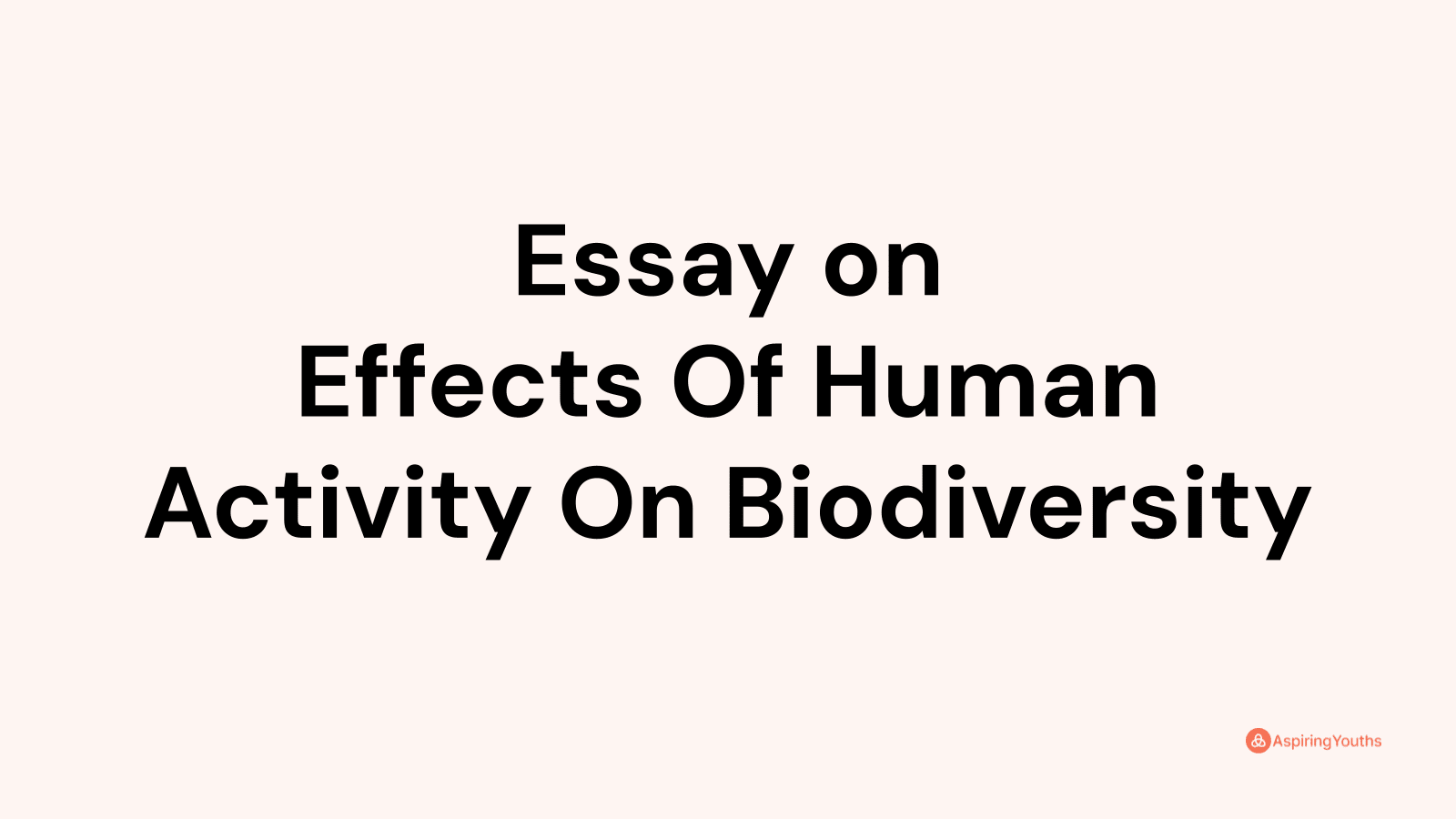 Essay On Effects Of Human Activity On Biodiversity