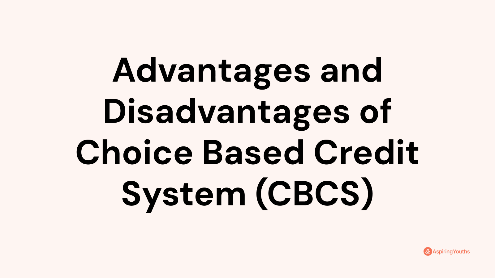 Advantages and Disadvantages of Choice Based Credit System (CBCS)