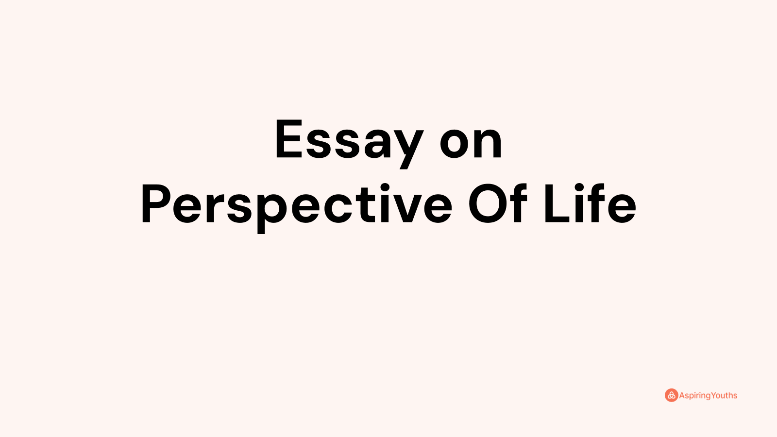 my perspective in life essay