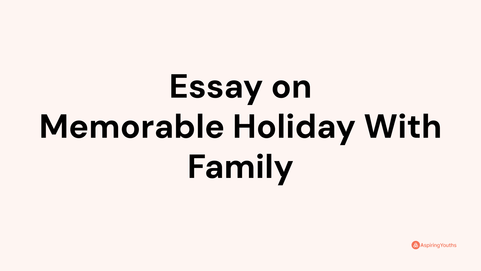 short essay on a memorable holiday with my family