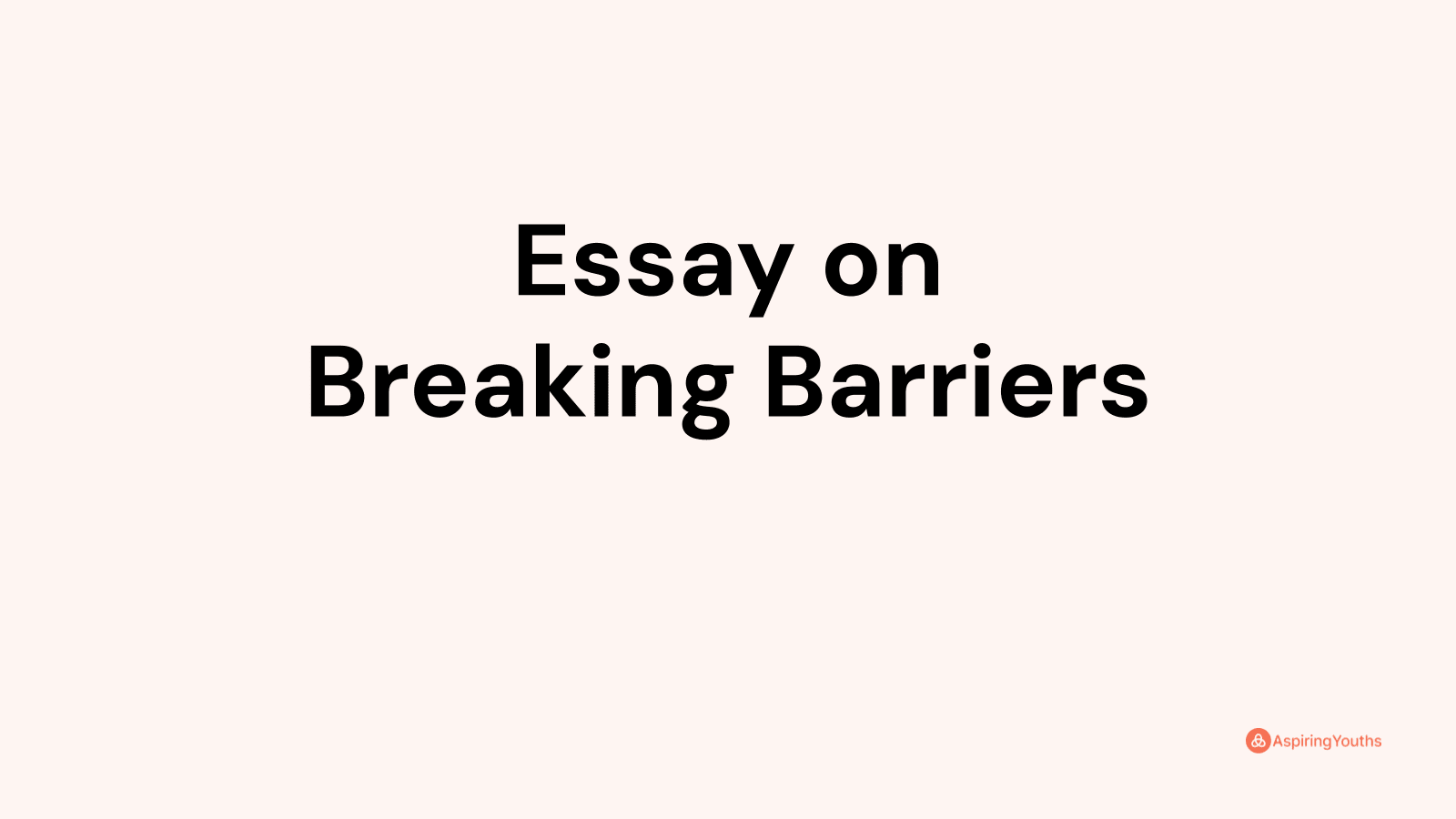 breaking the barriers essay