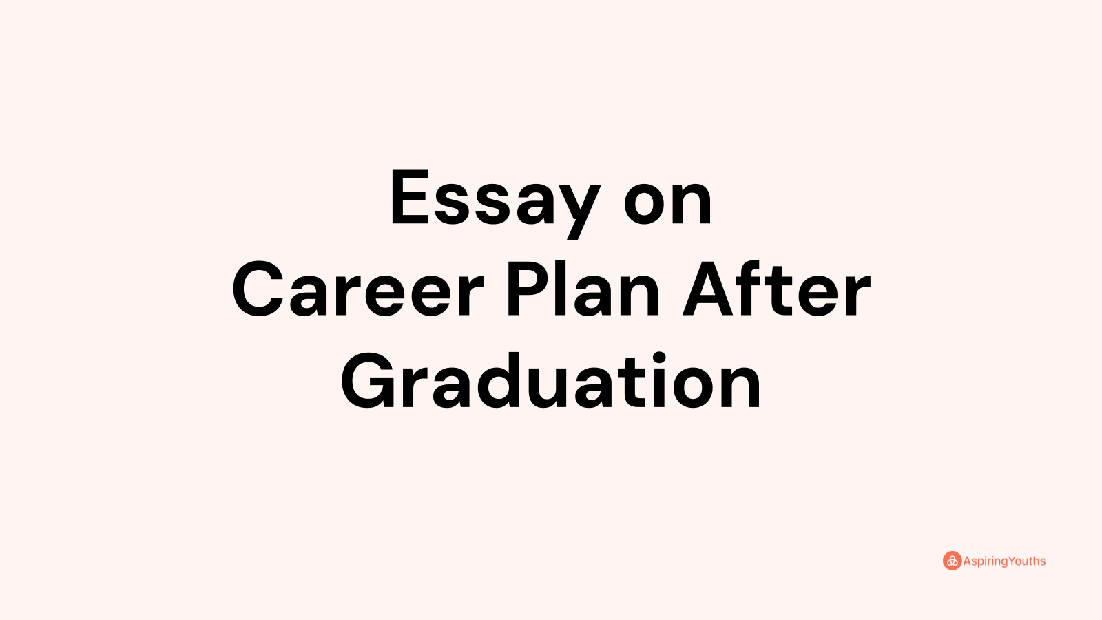 career plan after graduation essay