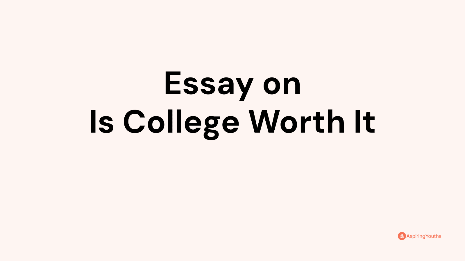 is college worth it essay ap lang