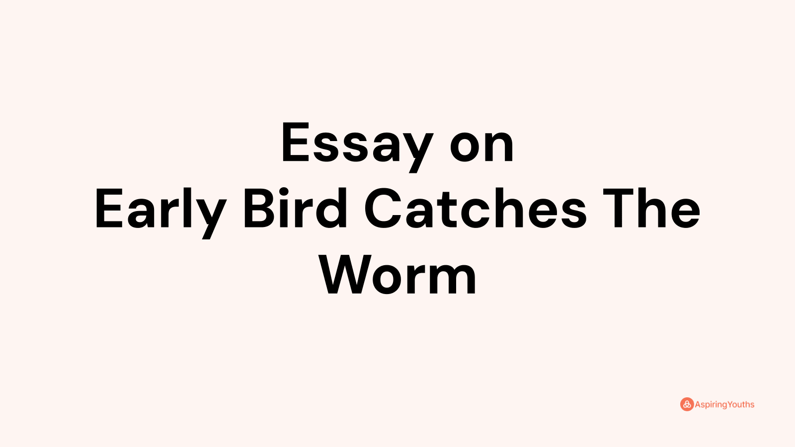 an early bird catches the worm essay