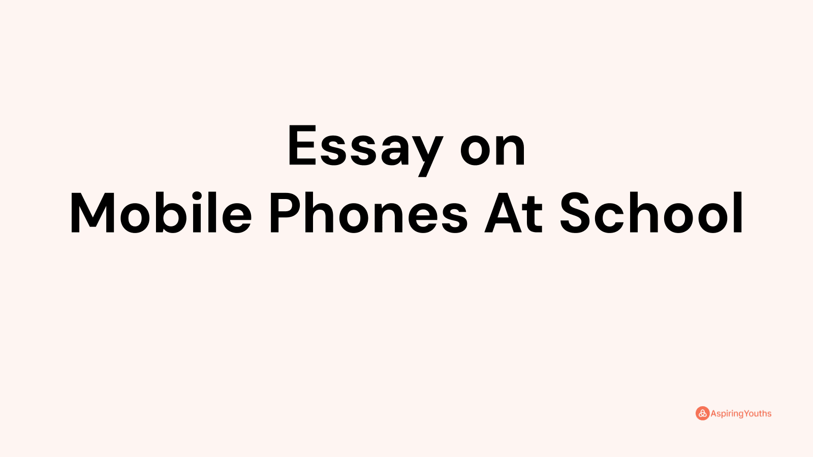 Essay on Mobile Phones At School