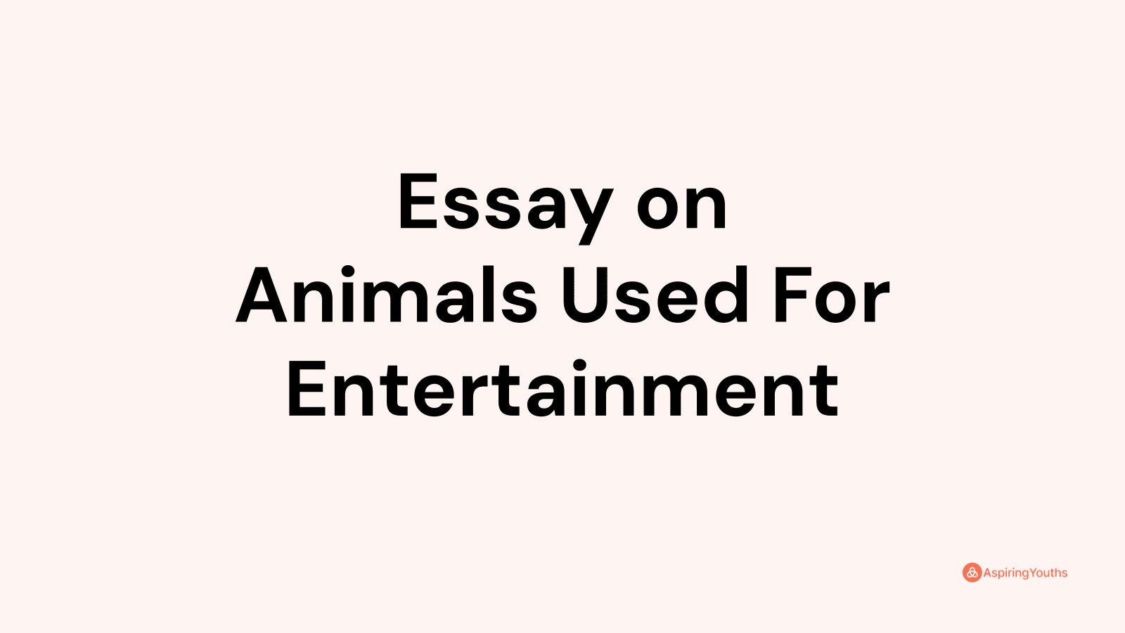 using animals for entertainment essay