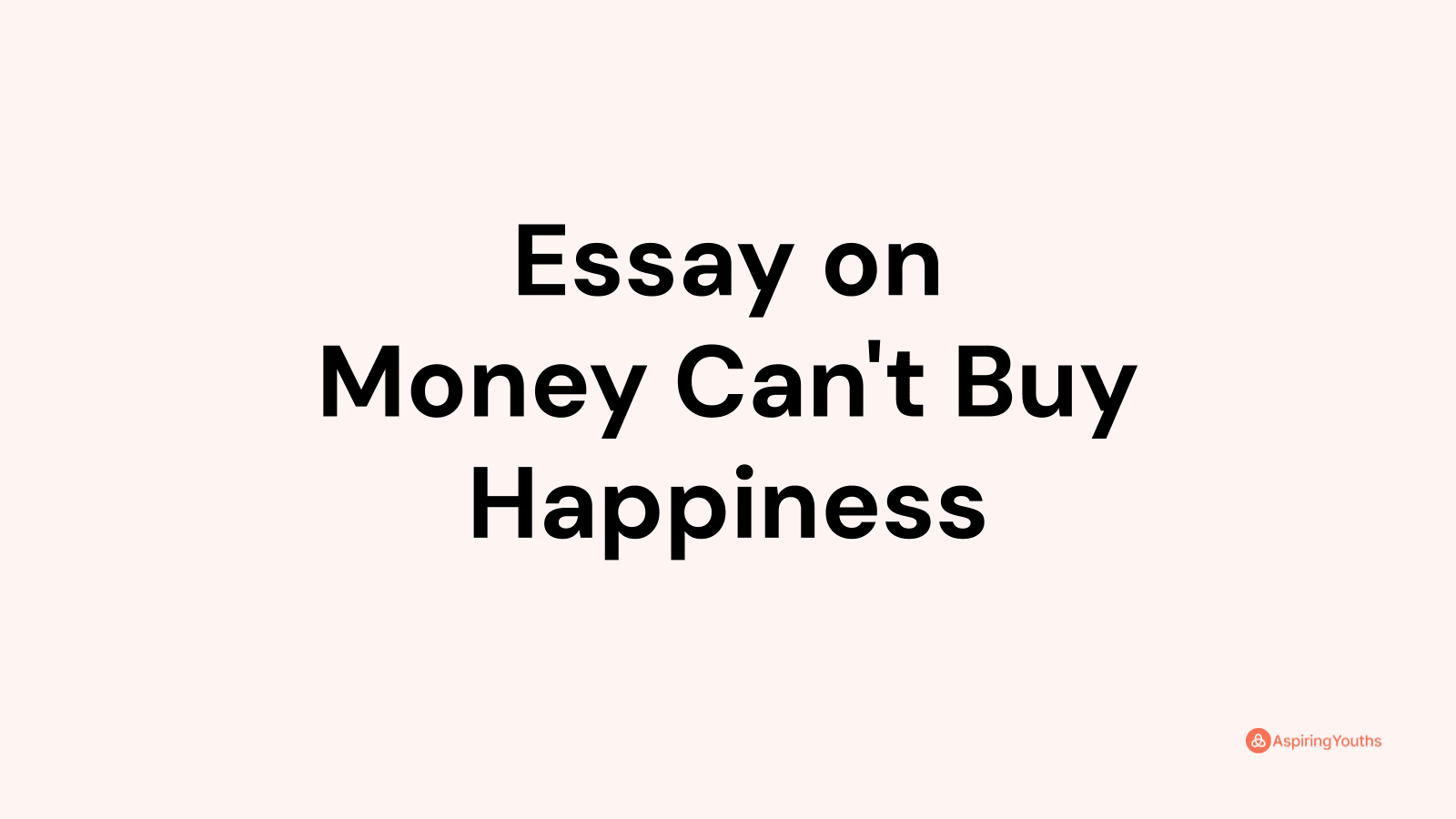 money doesn't make happiness essay